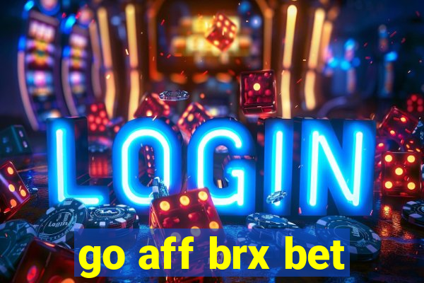 go aff brx bet